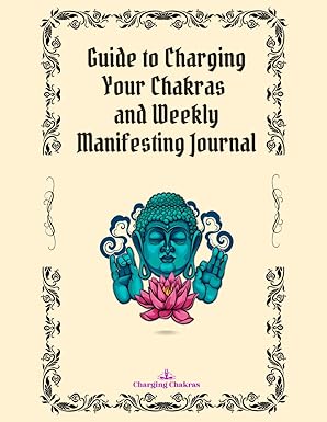 Guide to Charging Your Chakras and Weekly Manifesting Journal