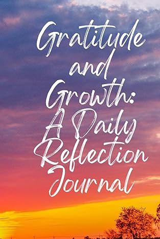 Gratitude and Growth: A Daily Reflection Journal