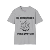 "My Birthstone is Rock Bottom" Unisex Softstyle T-Shirt