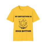 "My Birthstone is Rock Bottom" Unisex Softstyle T-Shirt