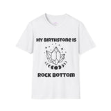 "My Birthstone is Rock Bottom" Unisex Softstyle T-Shirt