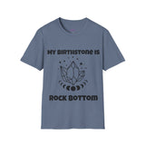 "My Birthstone is Rock Bottom" Unisex Softstyle T-Shirt