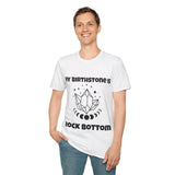 "My Birthstone is Rock Bottom" Unisex Softstyle T-Shirt