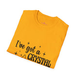 "I've Got a Crystal for That" Unisex Softstyle T-Shirt