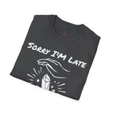 "Sorry I'm Late I was charging my Crystals" Unisex Softstyle T-Shirt