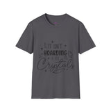 "It Isn't Hoarding If It's Crystals" Unisex Softstyle T-Shirt