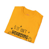 "It Isn't Hoarding If It's Crystals" Unisex Softstyle T-Shirt